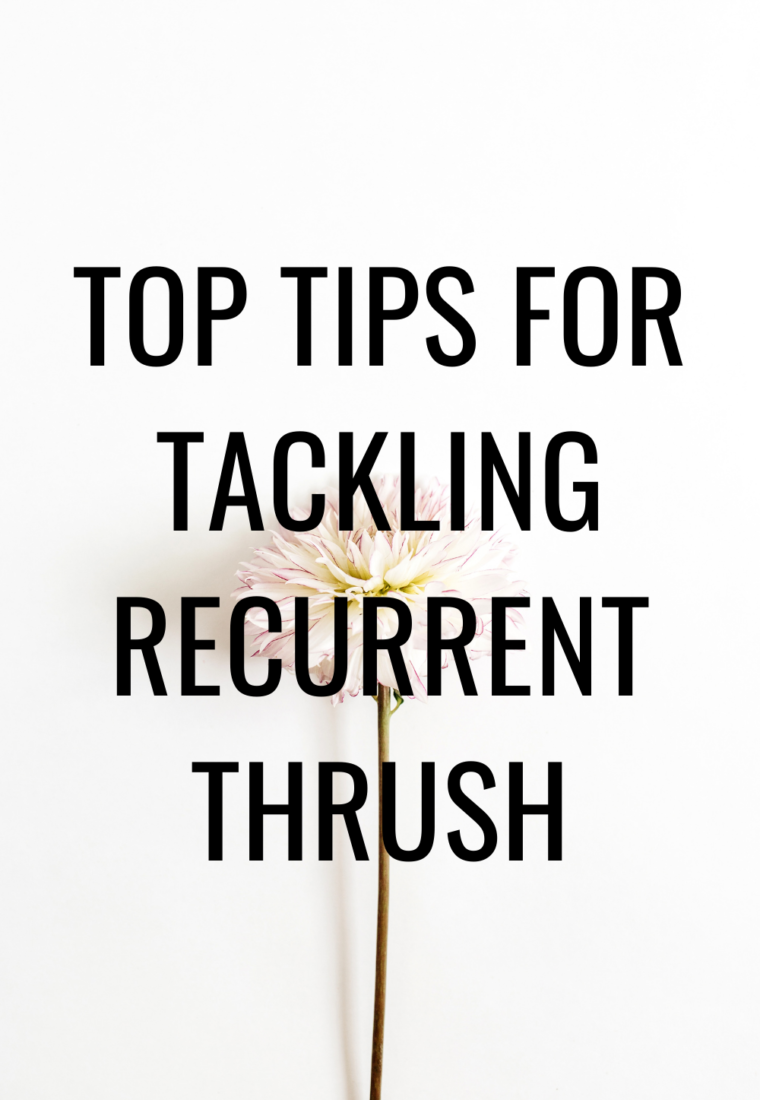 Top Tips for Tackling Recurrent Thrush