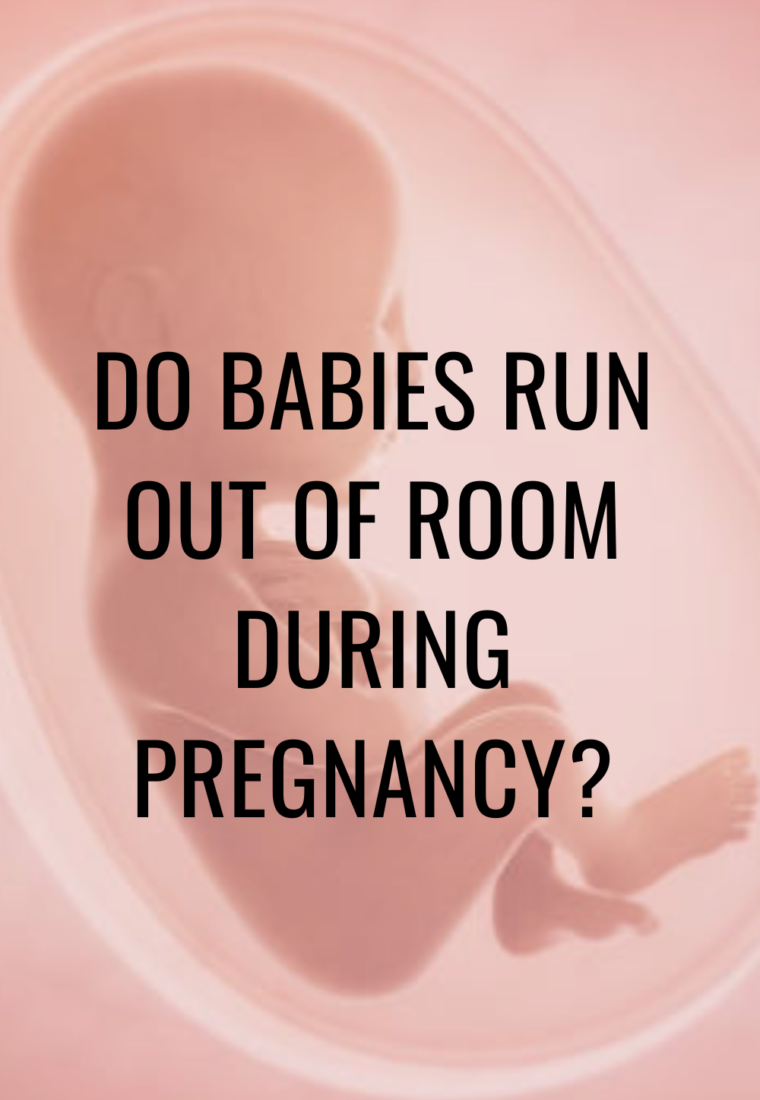 Do babies run out of room during pregnancy?